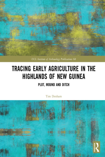 Tracing Early Agriculture in the Highlands of New Guinea : Plot, Mound and Ditch, PDF eBook