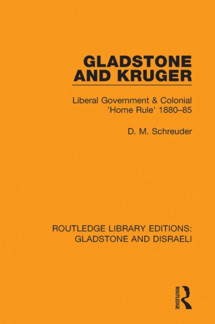 Gladstone and Kruger : Liberal Government & Colonial 'Home Rule' 1880-85, EPUB eBook