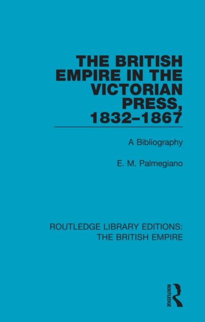 The British Empire in the Victorian Press, 1832-1867 : A Bibliography, PDF eBook