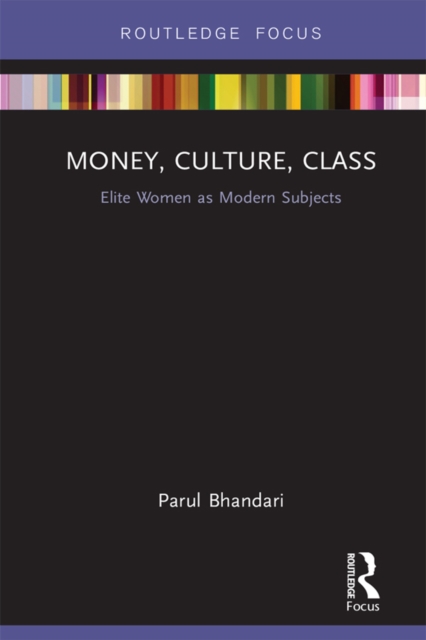 Money, Culture, Class : Elite Women as Modern Subjects, EPUB eBook