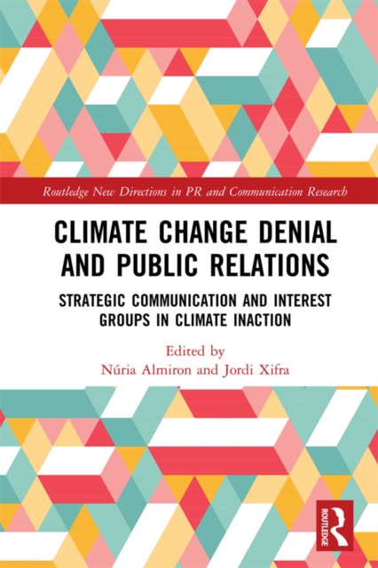 Climate Change Denial and Public Relations : Strategic communication and interest groups in climate inaction, PDF eBook