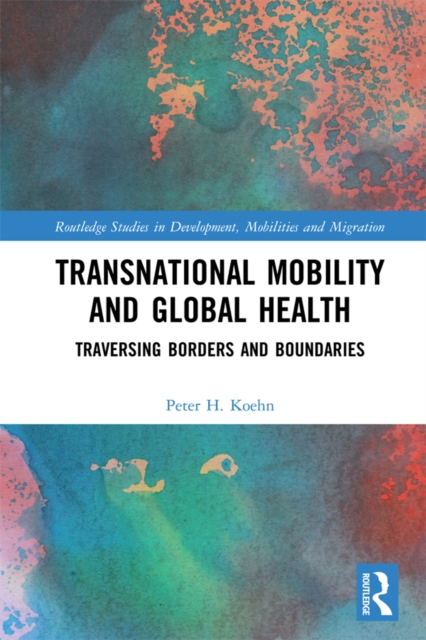 Transnational Mobility and Global Health : Traversing Borders and Boundaries, PDF eBook
