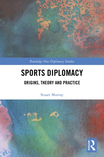 Sports Diplomacy : Origins, Theory and Practice, PDF eBook