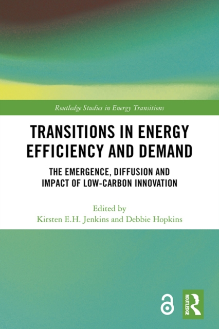 Transitions in Energy Efficiency and Demand : The Emergence, Diffusion and Impact of Low-Carbon Innovation, PDF eBook
