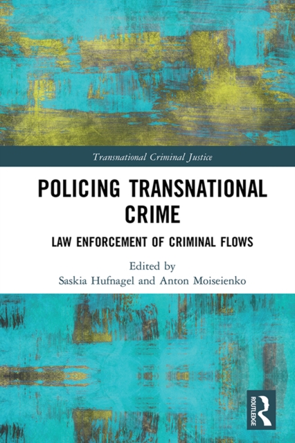 Policing Transnational Crime : Law Enforcement of Criminal Flows, EPUB eBook