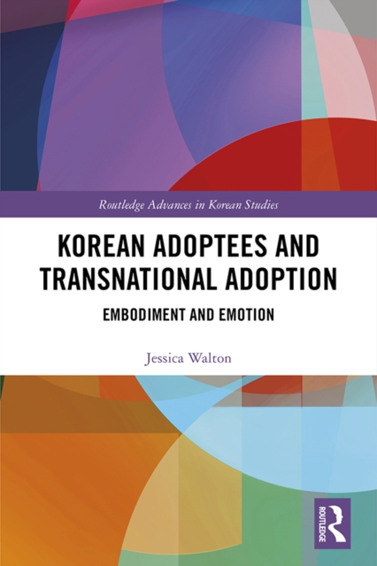 Korean Adoptees and Transnational Adoption : Embodiment and Emotion, PDF eBook