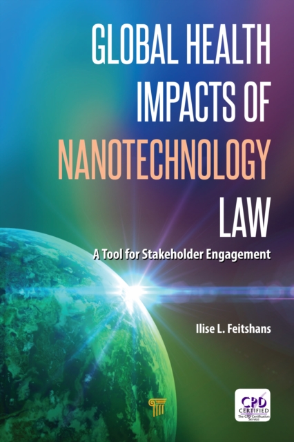Global Health Impacts of Nanotechnology Law : A Tool for Stakeholder Engagement, EPUB eBook