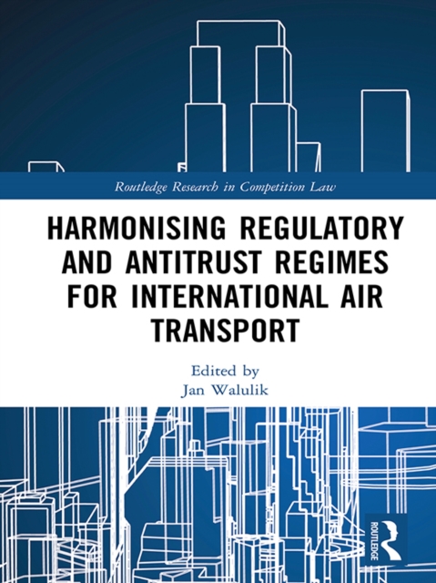 Harmonising Regulatory and Antitrust Regimes for International Air Transport, EPUB eBook