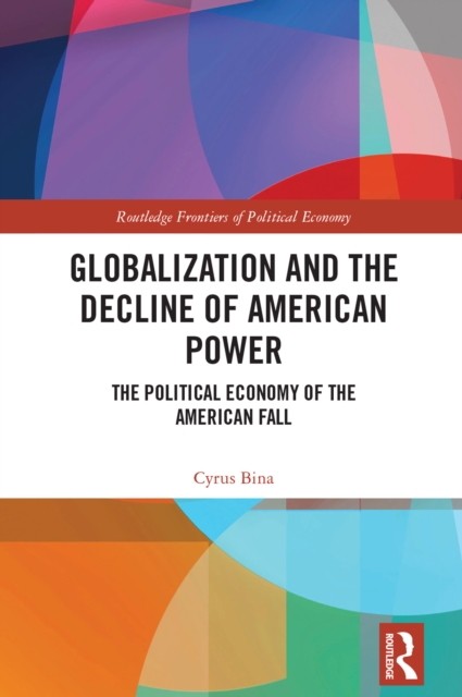 Globalization and the Decline of American Power : The Political Economy of the American Fall, EPUB eBook