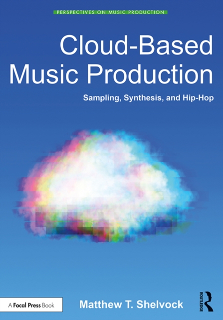 Cloud-Based Music Production : Sampling, Synthesis, and Hip-Hop, PDF eBook