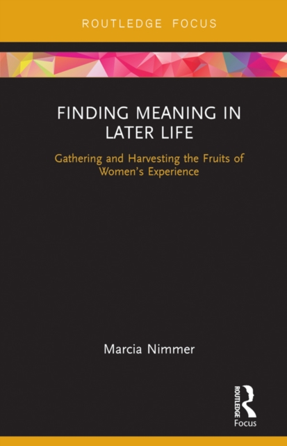 Finding Meaning in Later Life : Gathering and Harvesting the Fruits of Women's Experience, EPUB eBook