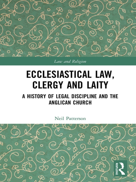 Ecclesiastical Law, Clergy and Laity : A History of Legal Discipline and the Anglican Church, EPUB eBook