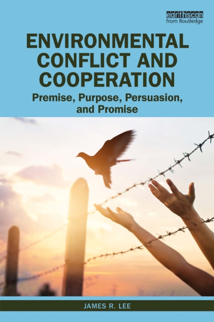 Environmental Conflict and Cooperation : Premise, Purpose, Persuasion, and Promise, PDF eBook