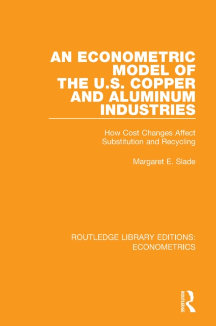 An Econometric Model of the U.S. Copper and Aluminum Industries : How Cost Changes Affect Substitution and Recycling, EPUB eBook