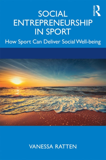 Social Entrepreneurship in Sport : How Sport Can Deliver Social Well-being, EPUB eBook