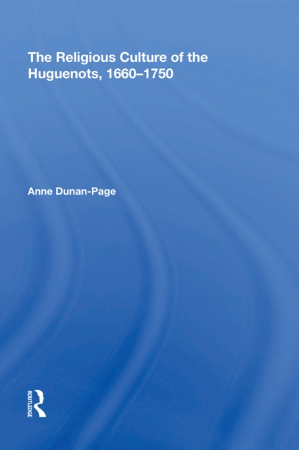 The Religious Culture of the Huguenots, 1660-1750, EPUB eBook
