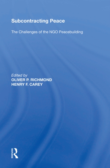 Subcontracting Peace : The Challenges of NGO Peacebuilding, PDF eBook