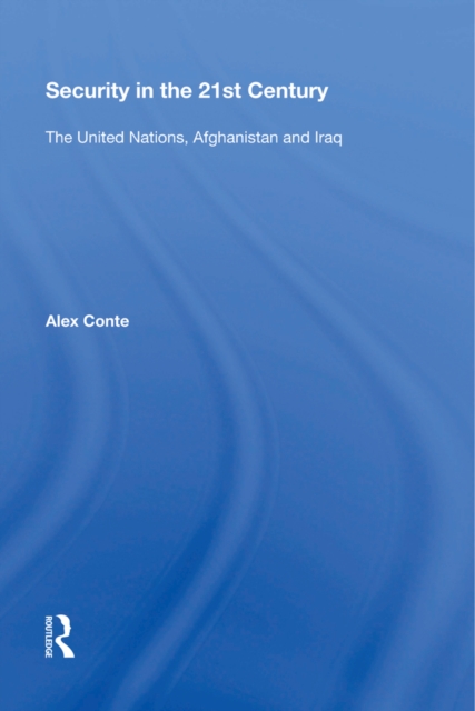 Security in the 21st Century : The United Nations, Afghanistan and Iraq, EPUB eBook