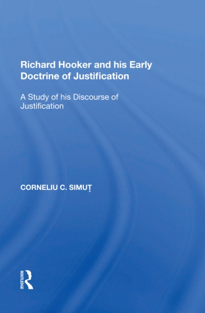 Richard Hooker and his Early Doctrine of Justification : A Study of his Discourse of Justification, EPUB eBook