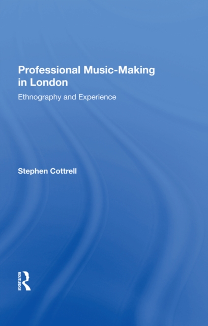 Professional Music-Making in London : Ethnography and Experience, PDF eBook