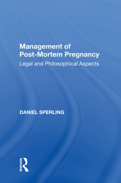 Management of Post-Mortem Pregnancy : Legal and Philosophical Aspects, PDF eBook