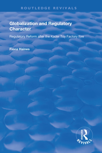 Globalization and Regulatory Character : Regulatory Reform after the Kader Toy Factory Fire, EPUB eBook