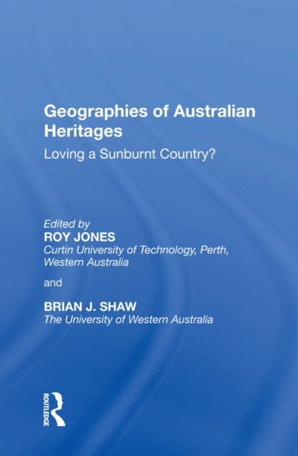 Geographies of Australian Heritages : Loving a Sunburnt Country?, EPUB eBook