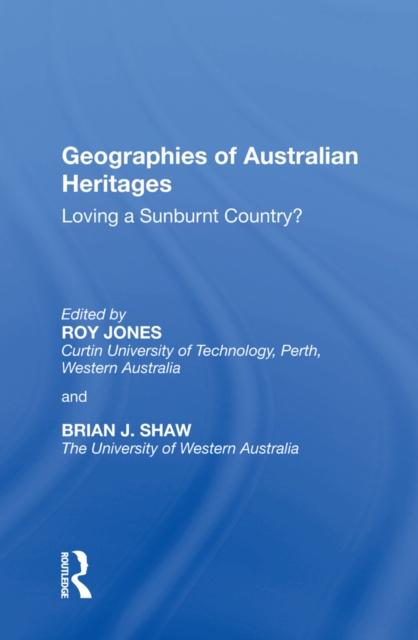 Geographies of Australian Heritages : Loving a Sunburnt Country?, PDF eBook