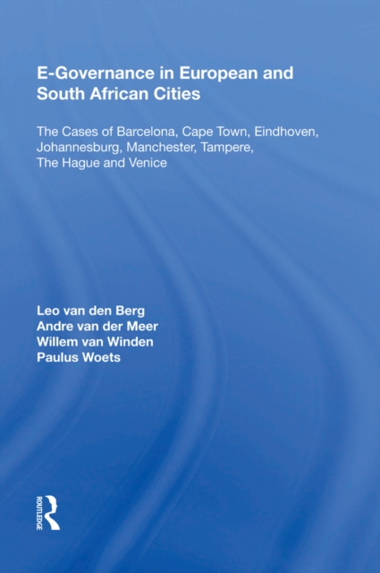 E-Governance in European and South African Cities : The Cases of Barcelona, Cape Town, Eindhoven, Johannesburg, Manchester, Tampere, The Hague and Venice, EPUB eBook