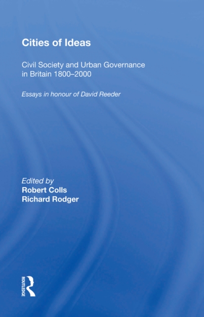 Cities of Ideas: Civil Society and Urban Governance in Britain 1800,2000 : Essays in Honour of David Reeder, EPUB eBook
