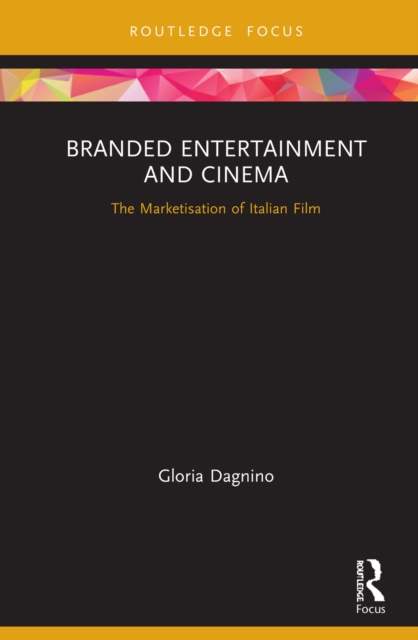 Branded Entertainment and Cinema : The Marketisation of Italian Film, PDF eBook