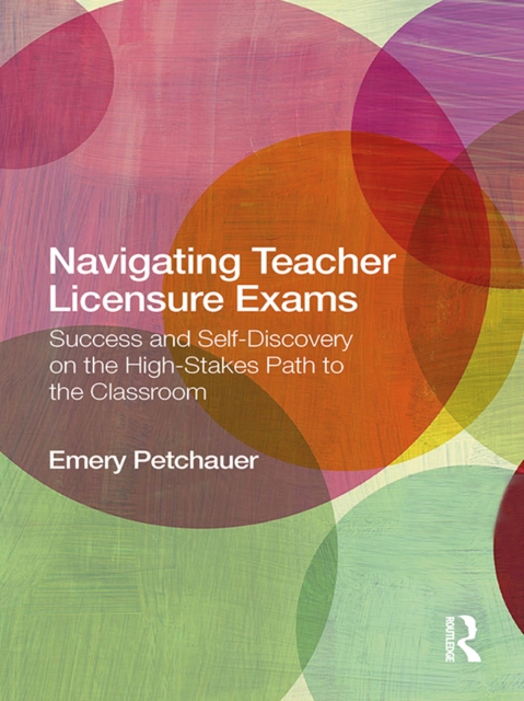 Navigating Teacher Licensure Exams : Success and Self-Discovery on the High-Stakes Path to the Classroom, EPUB eBook