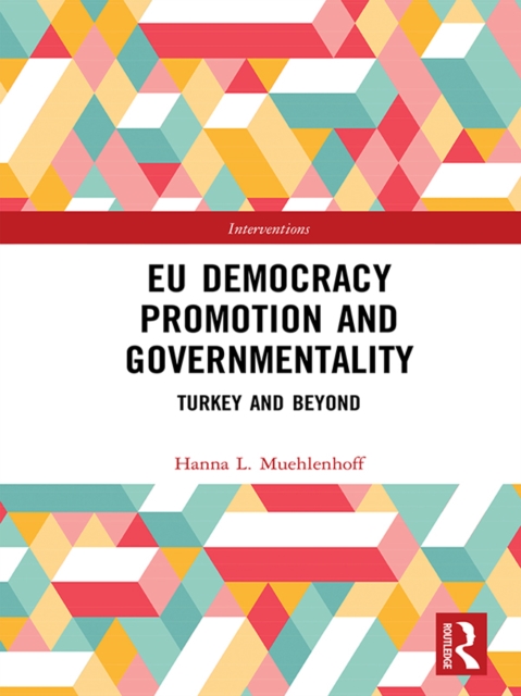 EU Democracy Promotion and Governmentality : Turkey and Beyond, PDF eBook