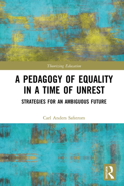A Pedagogy of Equality in a Time of Unrest : Strategies for an Ambiguous Future, PDF eBook
