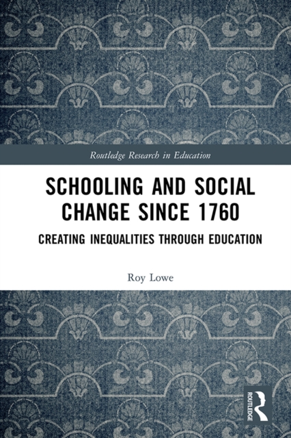 Schooling and Social Change Since 1760 : Creating Inequalities through Education, PDF eBook