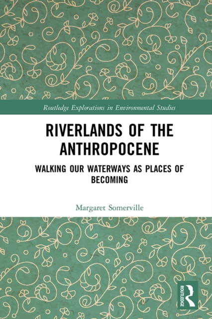 Riverlands of the Anthropocene : Walking Our Waterways as Places of Becoming, EPUB eBook
