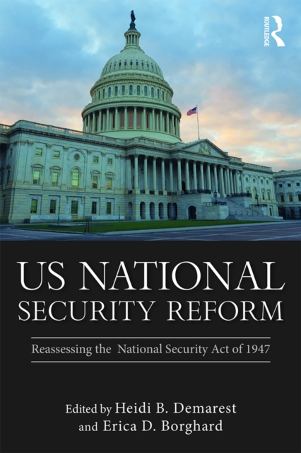 US National Security Reform : Reassessing the National Security Act of 1947, EPUB eBook