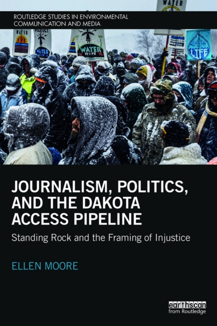 Journalism, Politics, and the Dakota Access Pipeline : Standing Rock and the Framing of Injustice, EPUB eBook