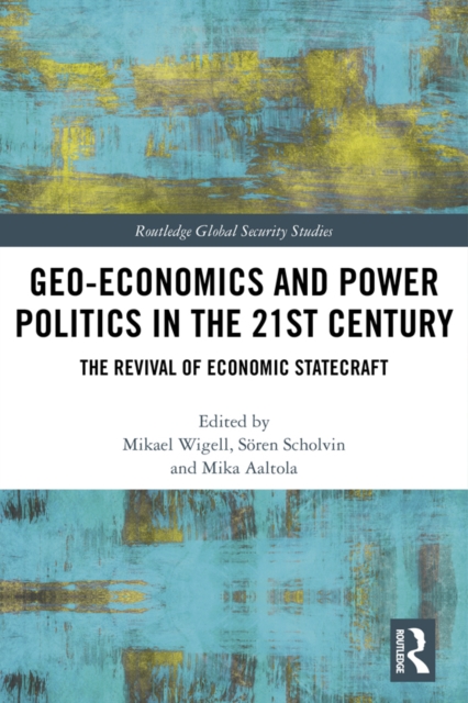 Geo-economics and Power Politics in the 21st Century : The Revival of Economic Statecraft, EPUB eBook