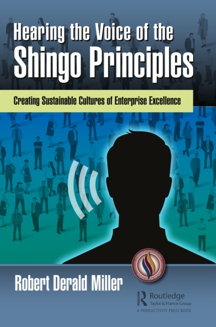 Hearing the Voice of the Shingo Principles : Creating Sustainable Cultures of Enterprise Excellence, EPUB eBook