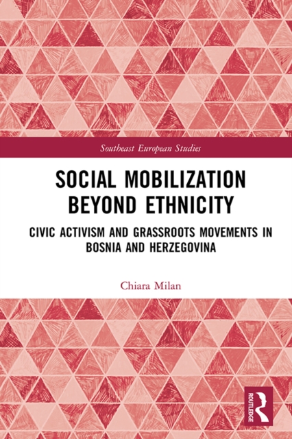 Social Mobilization Beyond Ethnicity : Civic Activism and Grassroots Movements in Bosnia and Herzegovina, EPUB eBook