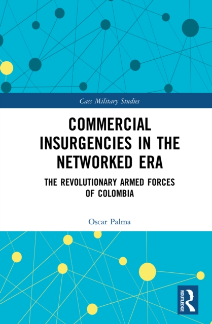 Commercial Insurgencies in the Networked Era : The Revolutionary Armed Forces of Colombia, EPUB eBook