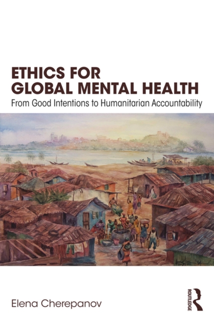 Ethics for Global Mental Health : From Good Intentions to Humanitarian Accountability, EPUB eBook
