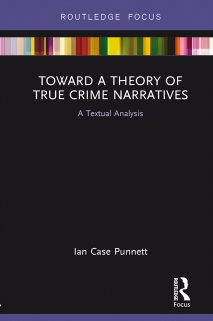 Toward a Theory of True Crime Narratives : A Textual Analysis, PDF eBook