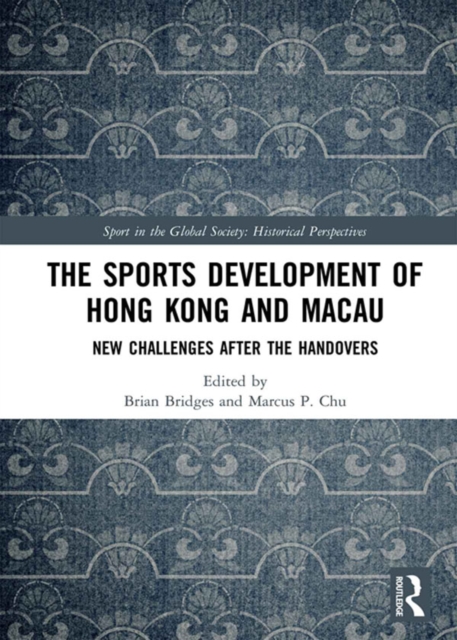 The Sports Development of Hong Kong and Macau : New Challenges after the Handovers, PDF eBook