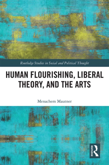 Human Flourishing, Liberal Theory, and the Arts : A Liberalism of Flourishing, EPUB eBook