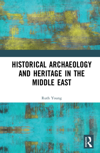 Historical Archaeology and Heritage in the Middle East, PDF eBook