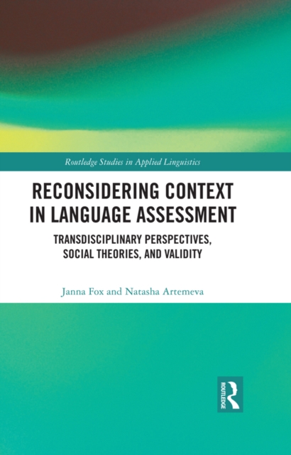 Reconsidering Context in Language Assessment : Transdisciplinary Perspectives, Social Theories, and Validity, EPUB eBook