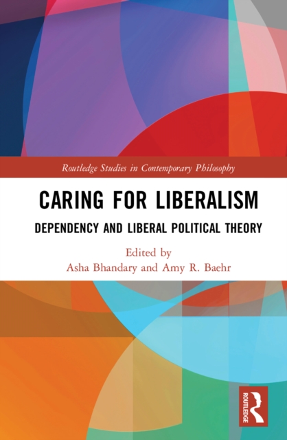 Caring for Liberalism : Dependency and Liberal Political Theory, PDF eBook