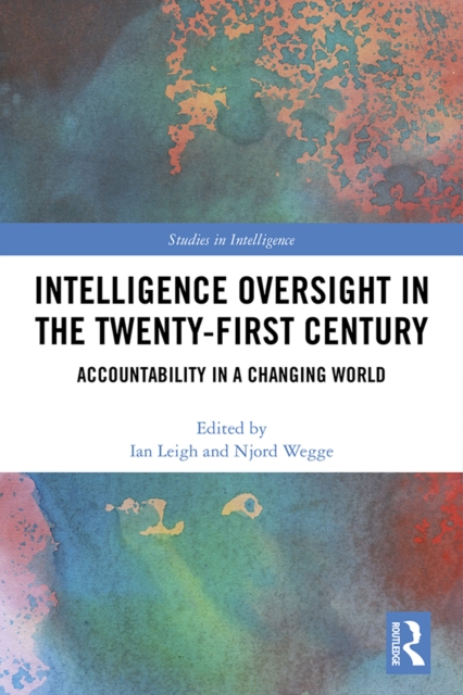 Intelligence Oversight in the Twenty-First Century : Accountability in a Changing World, EPUB eBook